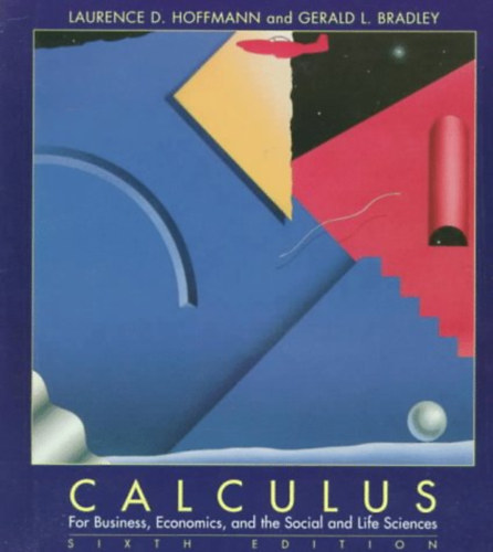 Laurence D. Hoffmann, Gerald L. Bradley - Calculus for Business, Economics, and the Social and Life Sciences
