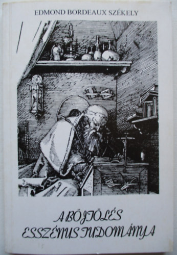 Edmond Bordeaux Szkely - A bjtls essznus tudomnya s a mrtkletessg mvszete