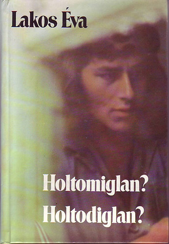 Lakos va - Holtomiglan? Holtodiglan?