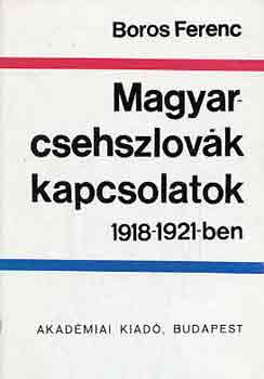 Boros Ferenc - Magyar-csehszlovk kapcsolatok 1918-1921-ben