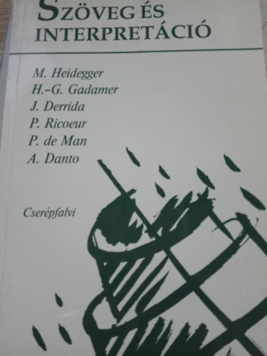 Heidegger-Gadamer-Derrida-Ricoeur-de Man-Danto; Bacsó Béla (szerk.) - Szöveg és interpretáció