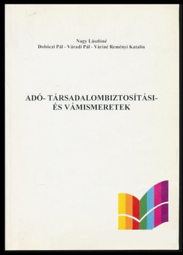 Nagy Lszln (szerk.) - Ad- Trsadalombiztostsi- s vmismeretek