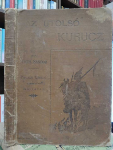 Tóth Sándor - Az utolsó kurucz