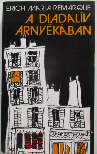 Erich Maria Remarque - A Diadalív árnyékában