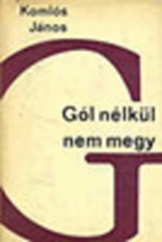 Komls Jnos - Gl nlkl nem megy
