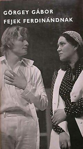 Görgey Gábor - Fejek Ferdinándnak