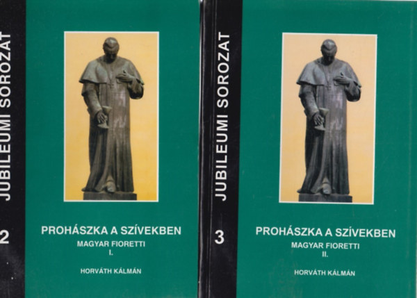 Horváth Kálmán - Prohászka a szívekben I-II. (Magyar Fioretti)