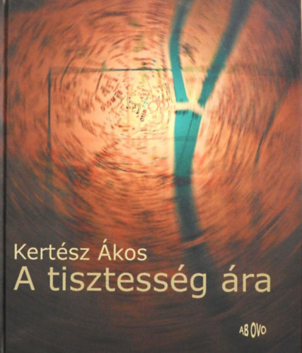 Kertész Ákos - A tisztesség ára