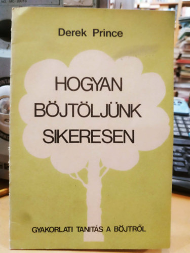 Derek Prince - Hogyan b�jt�lj�nk sikeresen - Gyakorlati tan�t�s a b�jtr�l
