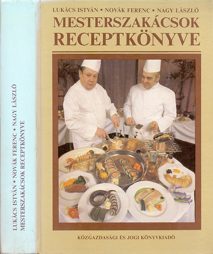 Lukács István-Novák Ferenc-Nagy László - Mesterszakácsok receptkönyve