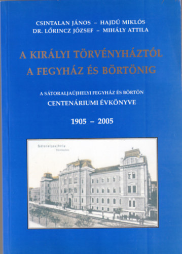 Csintalan Jnos, Hajd Mikls, Dr. Lrincz Jzsef, Mihly Attila - A kirlyi trvnyhztl a fegyhz s brtnig