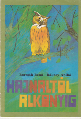 Borzsák Benő, Rákosy Anikó (illus.) - Hajnaltól - Alkonyig