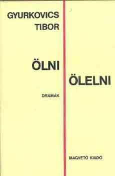 Gyurkovics Tibor - Ölni, ölelni