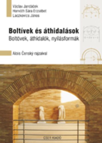 Václav Jandácek, Horváth Sára Erzsébet, Laczkovics János - Boltívek és áthidalások