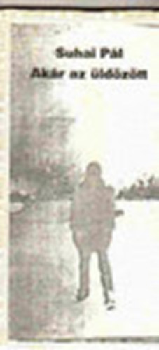 Suhai Pál - Akár az üldözött (Dedikált)