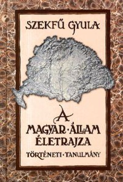 Szekfű Gyula - A magyar állam életrajza