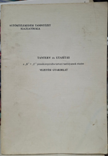Tanterv és utasítás a "B" és "C" járműkategóriába tartozó tanfolyamok részére - Vezetési Gyakorlat - ATI