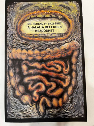 Dr. Ferenczy Erzs�bet - A hal�l a belekben kezd�dhet
