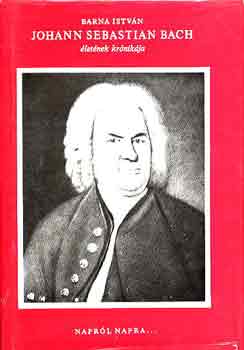 Barna Istv�n - Johann Sebastian Bach �let�nek kr�nik�ja