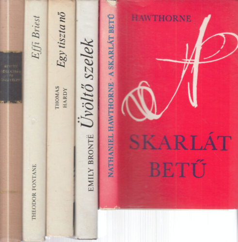 Nathaniel Hawthorne, Emily Bronte, Thomas Hardy, Theodor Fontane, Jane Austin - 5 db. klasszikus romantikus regny (A skarlt bet + vlt szelek + Egy tiszta n + Effi Briest (magyar nyelv) + Bszkesg s baltlet)