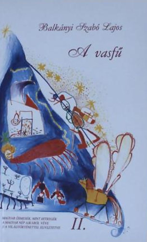 Balkányi Szabó Lajos - A vasfű - Magyar ősmesék,mint hitregék a magyar nép ajkáról véve s a világtörténettel egyeztetve II.