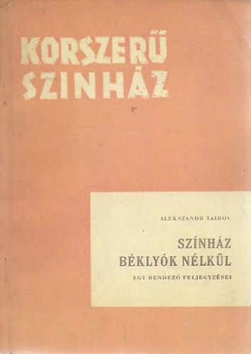 Alekszandr Tairov - Sz�nh�z b�kly�k n�lk�l (korszer� sz�nh�z)
