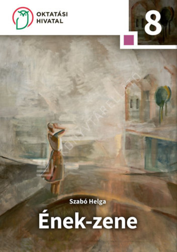 Szabó Helga - Ének-zene 8. Emelt szintű tankönyv az általános iskola 8. osztálya sz.