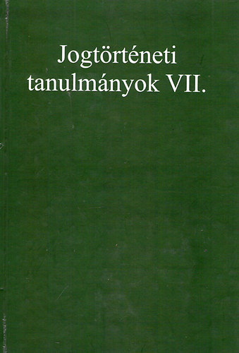 Kajtr-Szekeres (szerk.) - Jogtrtneti tanulmnyok VII.