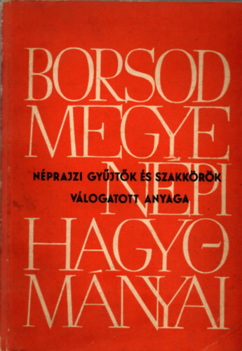 Dr. Bodgl Ferenc (szerk.) - Borsod megye npi hagyomnyai - nprajzi gyjtk