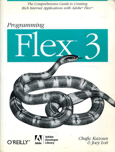 Chafic Kazoun, Joey Lott - Programming Flex 3: The Comprehensive Guide to Creating Rich Internet Applications with Adobe Flex