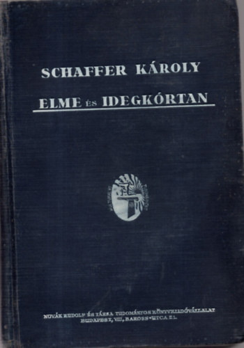 Schaffer Károly - Elme és idegkórtan - Az elmebetegségek és a kapcsolatos idegbetegségek kórtana