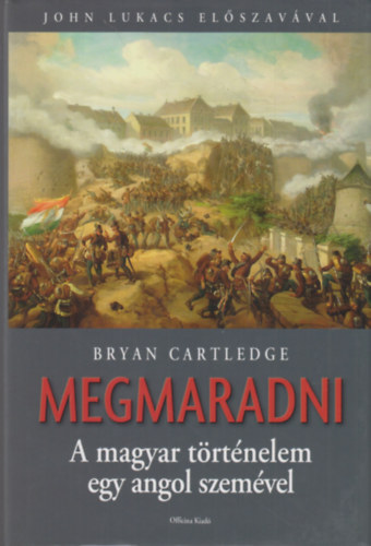 Bryan Cartledge - Megmaradni - A magyar trtnelem egy angol szemvel