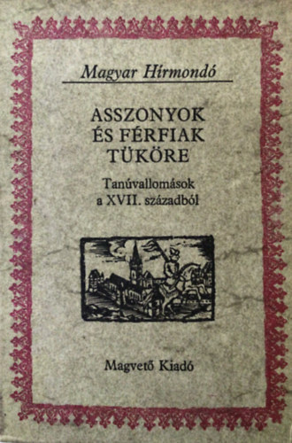 Magvet Knyvkiad - Asszonyok s frfiak tkre (Tanvallomsok a XVII. szzadbl)MagyHr.
