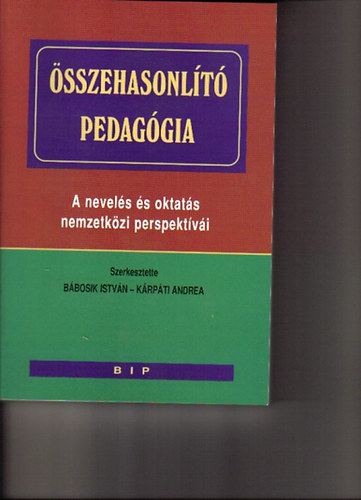 Bbosik Istvn-Krpti A. (sz) - sszehasonlt pedaggia - A nevels s oktats nemzetkzi perspektvi