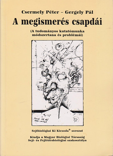Csermely Péter- Gergely Pál - A megismerés csapdái (A tudományos kutatómunka módszertana...)