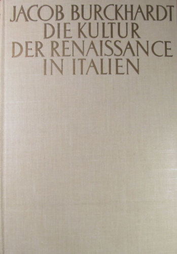 Jacob Burckhardt - Die Kultur der Renaissance in Italien