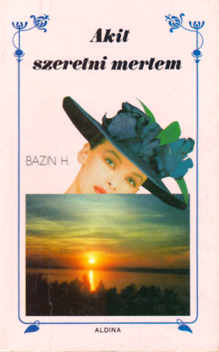 Hervé Bazin - Akit szeretni mertem