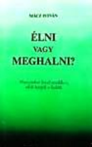Mrcz Istvn - lni vagy meghalni? /26 levl azokhoz akik hvjk a hallt