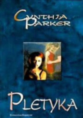 Cynthia Parker - 5 db Cynthia Parker knyv: Pletyka - Szbeszd - Gytrelmes szerelem - Szrs, mint a kaktusz - Szilveszteri szenvedly
