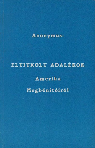Anonymus - Eltitkolt adalkok - Amerika Megbntirl