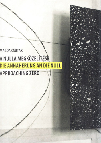 Magda Csutak - A nulla megkzeltse (Die Annherung an die Null ; Approaching Zero)