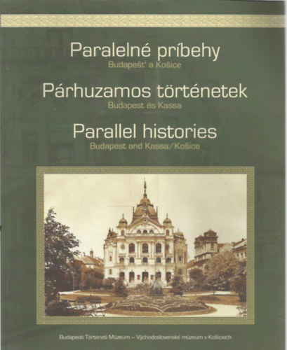 B. Szab Jnos (Szerk.) - Prhuzamos trtnetek (Budapest s Kassa) - Paraleln prbehy - Parallel histories