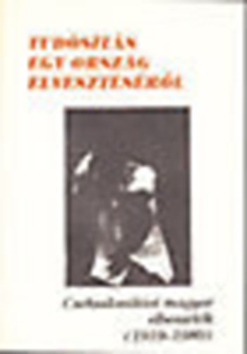 T�th L�szl� (szerk.) - Tud�s�t�s egy orsz�g elveszt�s�r�l (csehszlov�kiai magyar elbesz�l�k 1919-1989)