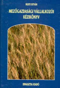 Husti István - Mezőgazdasági vállalkozói kézikönyv