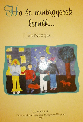 Hubert Ildik� (szerk.) - Ha �n mintagyerek lenn�k... - Antol�gia