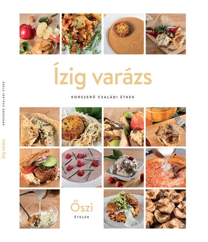 Ízig varázs: korszerű családi étkek - Őszi ételek