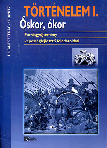 Kojanitz Lszl; Eszterg Ildik; Doba Dra - Trtnelem I. - skor, kor Forrsgyjtemny