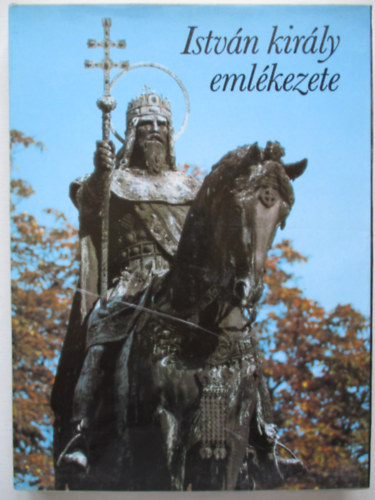 Gyrffy Gyrgy (szerk.) - Istvn kirly emlkezete