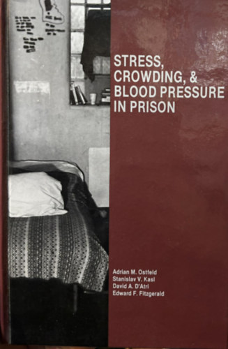 Adrian M. Ostfeld, Stanislav V. Kasl, David A. D'Atri, Edward F. Fitzgerald - Stress, Crowding, and Blood Pressure in Prison