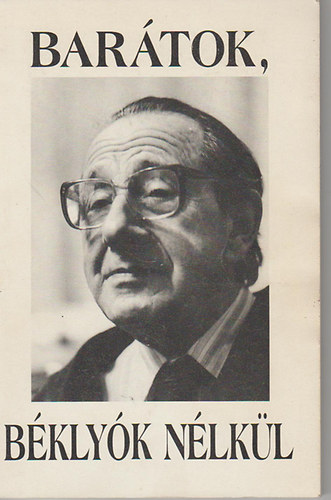 Hernádi Gyula- Szeghalmi Elemér (szerk) - Barátok, béklyók nélkül